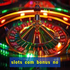 slots com bonus no cadastro e saque free